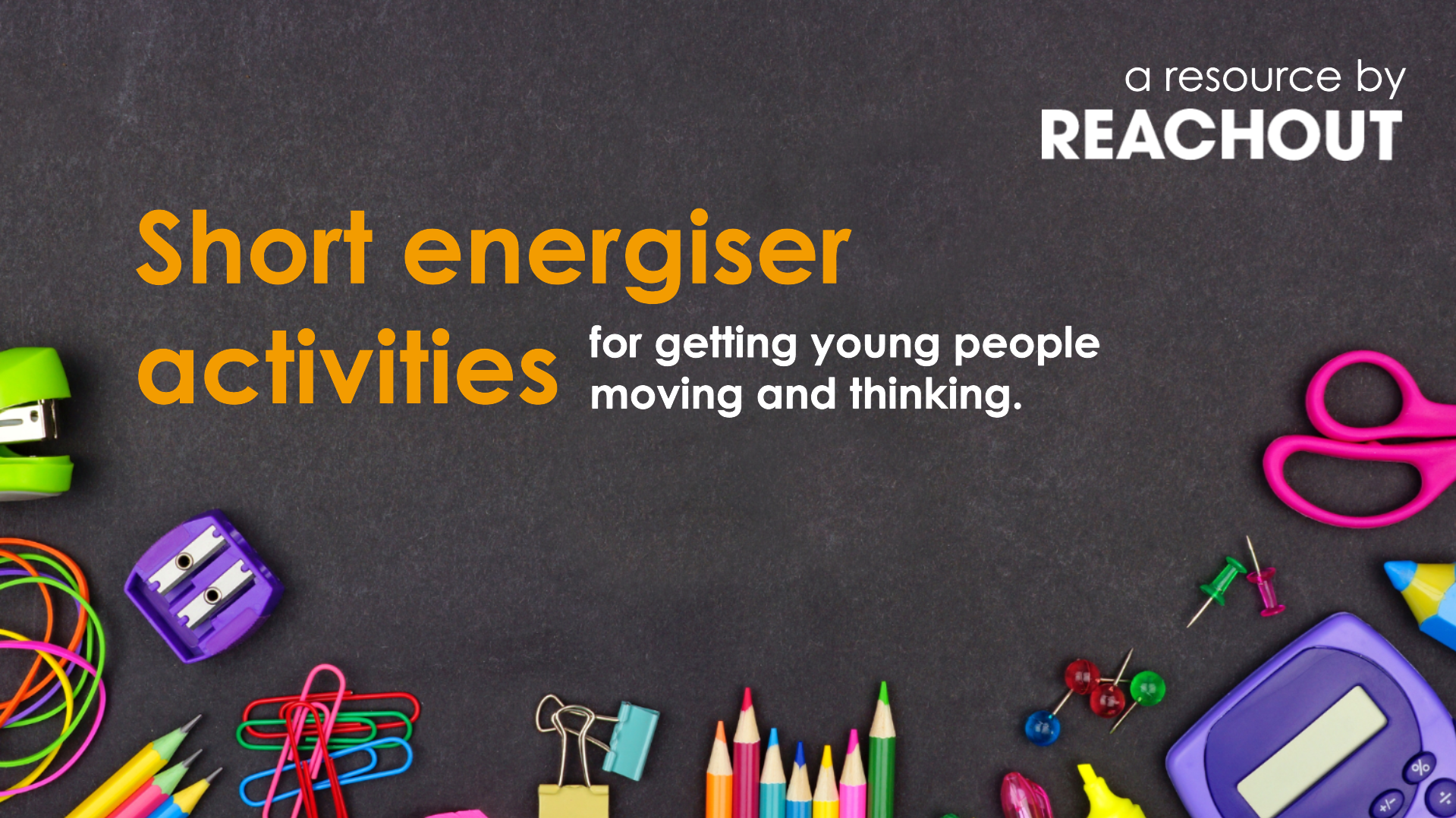 Resources for Schools - Energiser Activity Pack - ReachOut